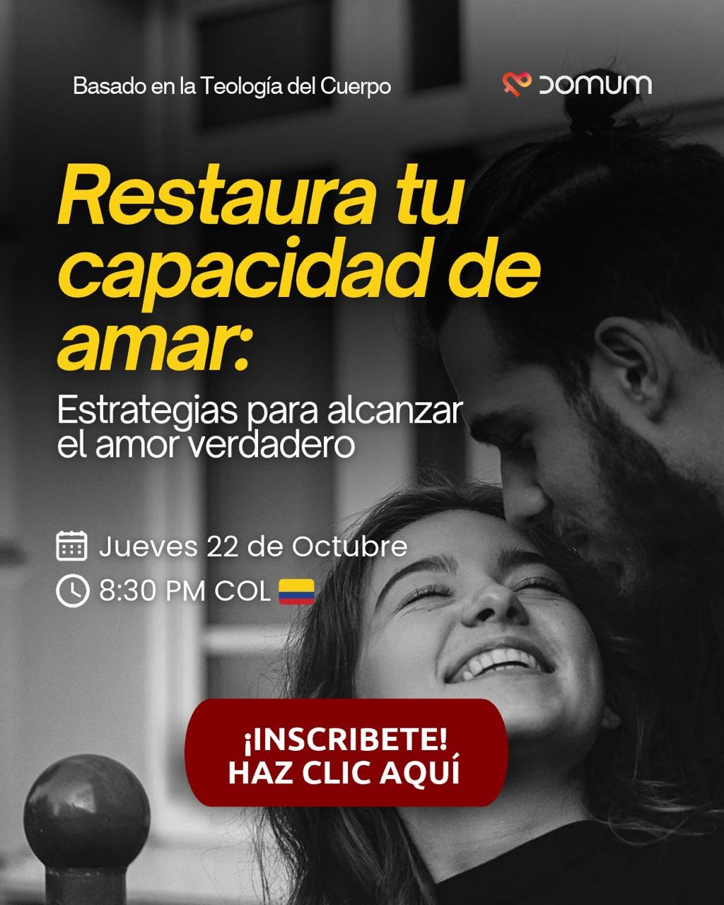 Invitación a la masterclass gratuita: Restaura tu capacidad de amar, estrategias para alcanzar el amor verdadero. Jueves 22 de octubre, 8:30 PM COL. Con César de la Espriella, asesor de familia. En la imagen, una pareja en blanco y negro: él la besa en la frente y ella sonríe.
